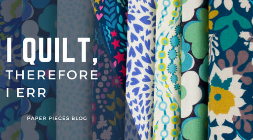 I Quilt, Therefore I Err Blog by Paper Pieces