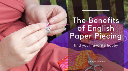 The Benefits of English Paper Piecing