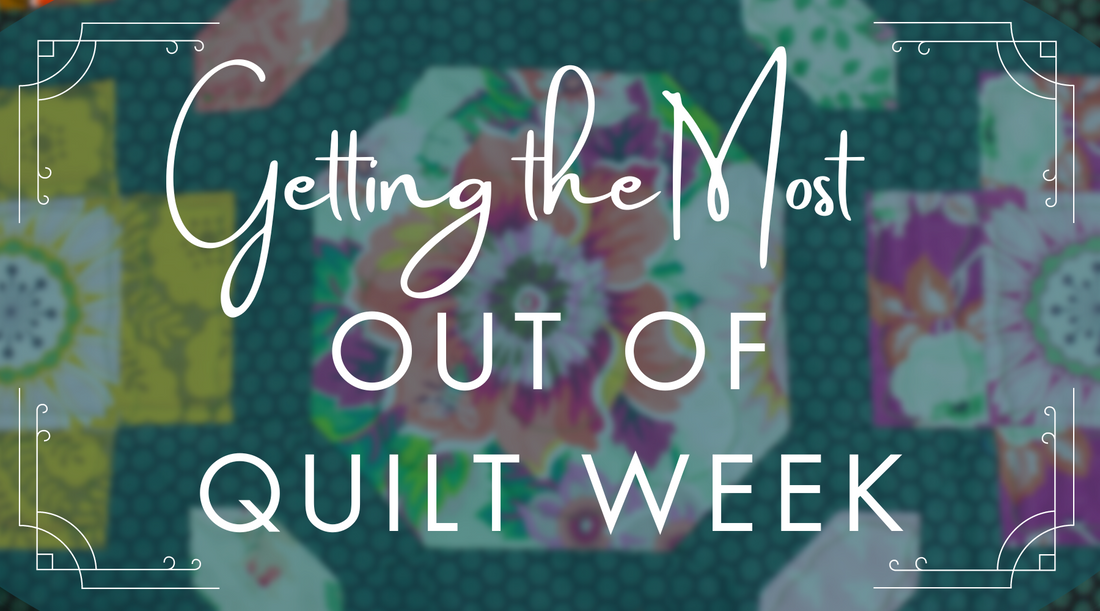 Getting the Most Out of Quilt Week